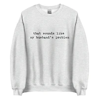 Husband's Problem Crewneck Sweatshirt