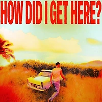 How Did I Get Here?