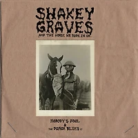 Shakey Graves And The Horse He Rode In On (Nobody's Fool & The Donor )Blues EP)