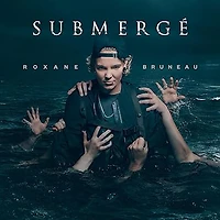 BRUNEAU, ROXANE / SUBMERGE