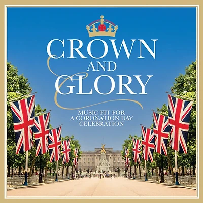 Crown & Glory: Music Fit For A Coronation Day Celebration / Various