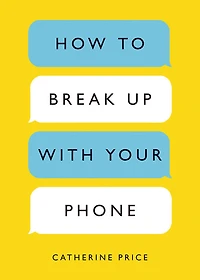 How to Break Up with Your Phone - English Edition