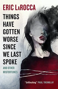 Things Have Gotten Worse Since We Last Spoke And Other Misfortunes - English Edition
