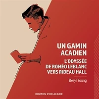 Un Gamin Acadien:  L'Odyssee De Romeo Leblanc Vers Rideau Hall - French Text