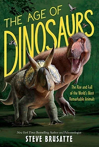 Age of Dinosaurs: The Rise and Fall of the World's Most Remarkable Animals - English Edition