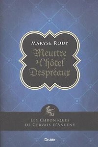 Les chroniques de Gervais d'Anceny : Meurtre à l'hôtel Despréaux - French Text
