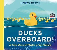 Ducks Overboard!: A True Story of Plastic in Our Oceans - English Edition