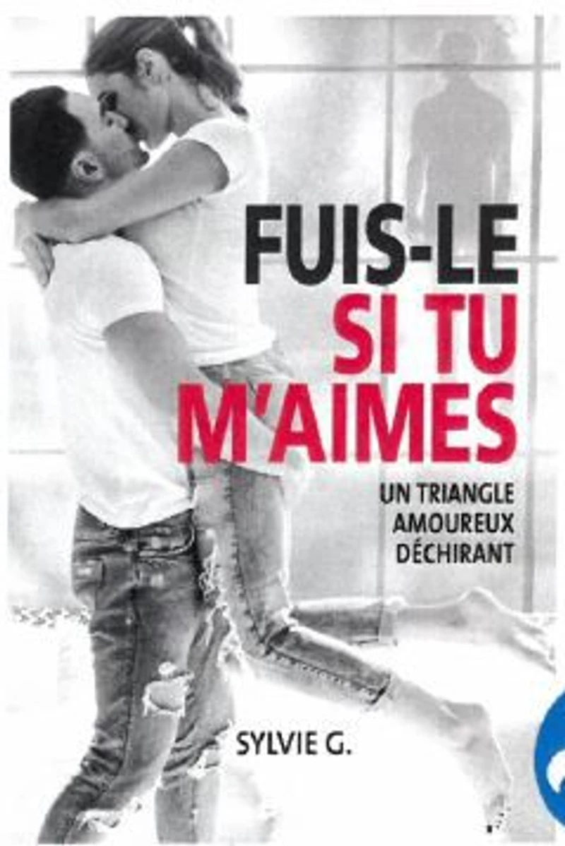 Fuis-le si tu m'aimes: triangle amoureux déchirant - French Text