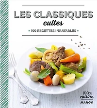 Les Classiques Cultes : 100 Recettes
