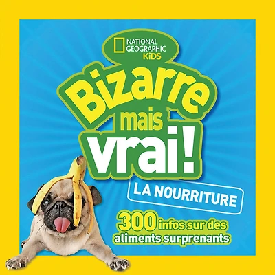 National Geographic Kids : Bizarre mais vrai! La nourriture - French Edition