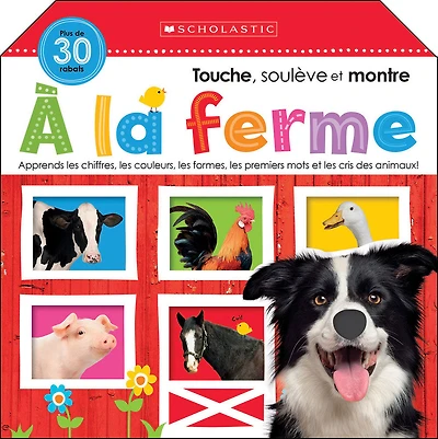 Apprendre avec Scholastic : Touche, soulève et montre : À la ferme - Édition française