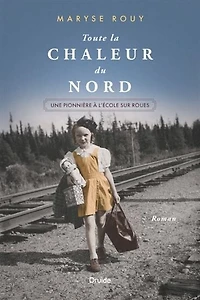 toute la chaleur du nord : Une pionnière à l'école sur roues - French Text