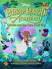 Disney Bibbidi Bobbidi Academy #3: Ophelia and the Fairy Field Trip - Édition anglaise