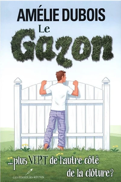 Le Gazon ... Plus Vert De L'Autre Côte De La Clôture ? - French Text