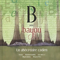 B Pour Bayou  Un Abecedaire Cadien - French Text