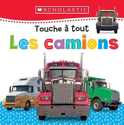Apprendre avec Scholastic : Touche à tout : Les camions - Édition française