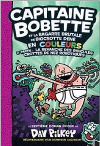 Capitaine Bobette Et La Bagarre Brutale De Biocrotte Dené, 2E Partie : La Revanche Des Ridicules Crottes De Nez Robotiques #07