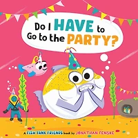 Do I Have to Go to the Party? (Fish Tank Friends) - Édition anglaise