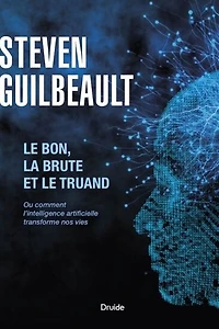 Bon, la brute et le truand: Ou comment l'intelligence artificielle transforme nos vies