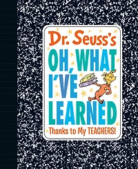 Dr. Seuss's Oh, What I've Learned: Thanks to My TEACHERS! - English Edition