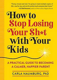 How To Stop Losing Your Sh*T With Your Kids - English Edition