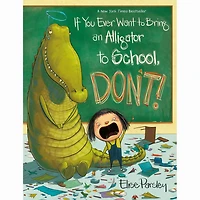 If You Ever Want to Bring an Alligator to School, Don't! - Édition anglaise
