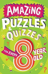 Amazing Puzzles and Quizzes for Every Year Old