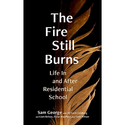 The Fire Still Burns: Life In and After Residential School