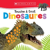 Apprendre avec Scholastic : Touche à tout : Dinosaures - Édition française