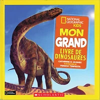 National Geographic Kids : Mon grand livre de dinosaures - French Edition