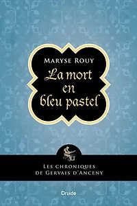 Les chroniques de Gervais d'Anceny : La mort en bleu pastel - French Text