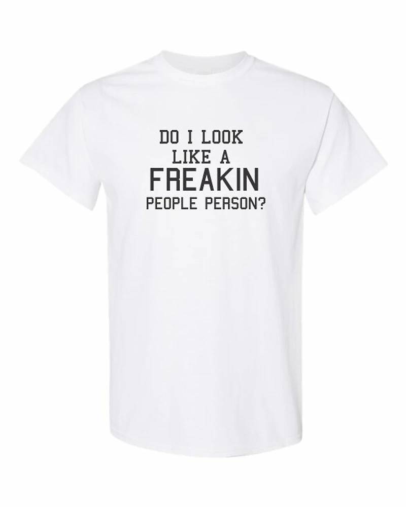 DO I LOOK LIKE A FREAKIN PEOPLE PERSON | T-Shirt Time
