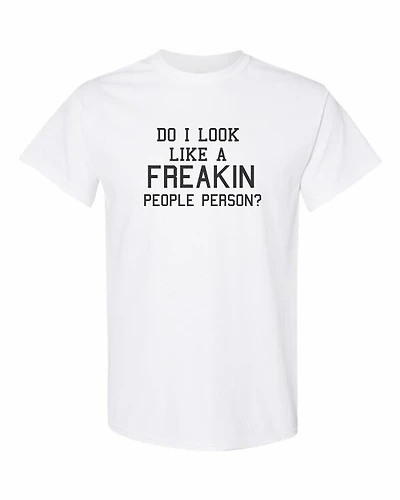 DO I LOOK LIKE A FREAKIN PEOPLE PERSON | T-Shirt Time