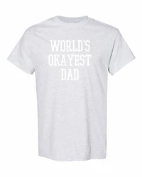 WORLD OKAYEST DAD | T-Shirt Time