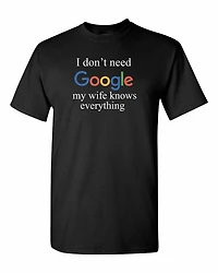 I DONT NEED GOOGLE MY WIFE KNOWS EVERYTHING | T-Shirt Time