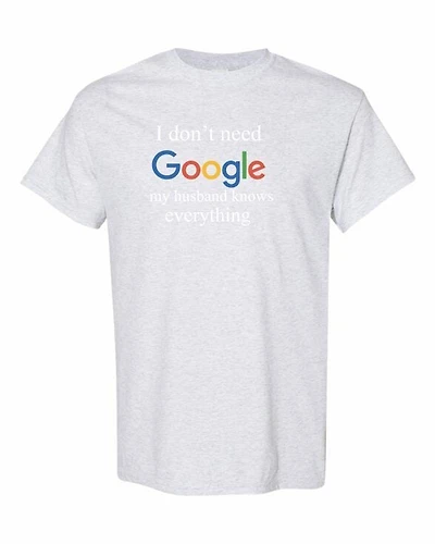 I DONT NEED GOOGLE MY HUSBAND  KNOWS EVERYTHING | T-Shirt Time