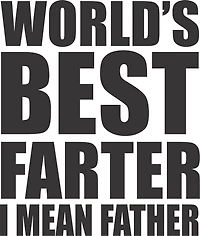 WORLD BEST FARTER I MEAN FATHER | T-Shirt Time