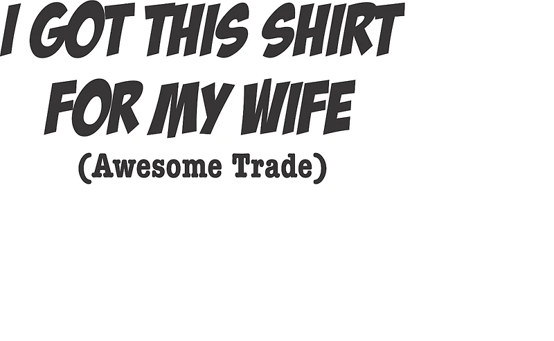 I GOT THIS SHIRT FOR MY WIFE | T-Shirt Time