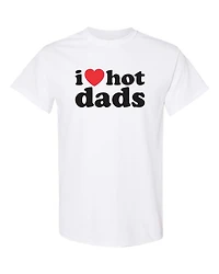 I LOVE HOT DADS | T-Shirt Time