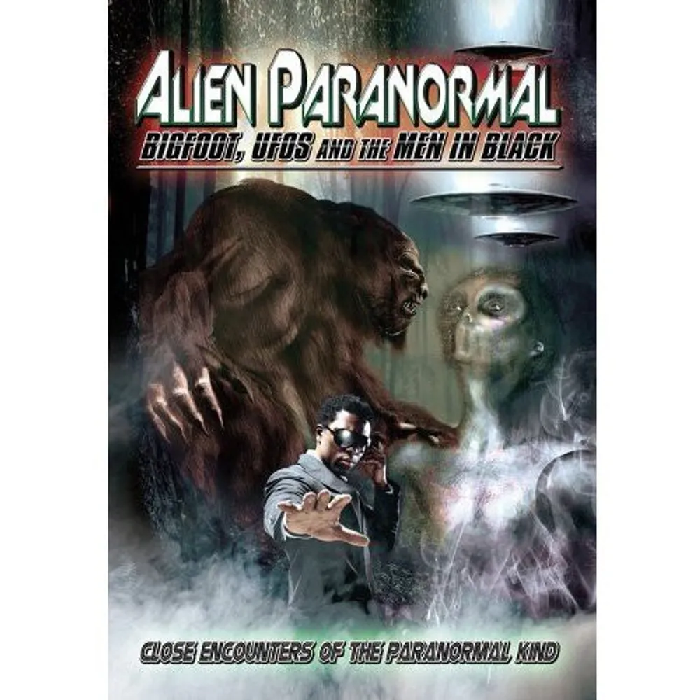 Alien Paranormal: Bigfoot, UFOs and the Men in Black