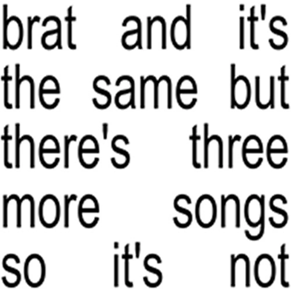 CHARLI XCX / BRAT AND IT’S THE SAME BUT THERE’S THREE MORE S