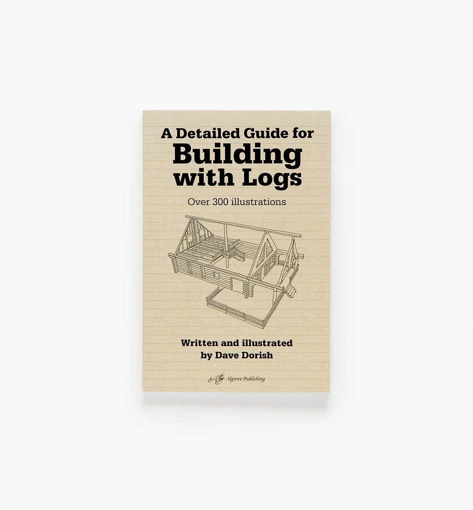 A Detailed Guide for Building with Logs