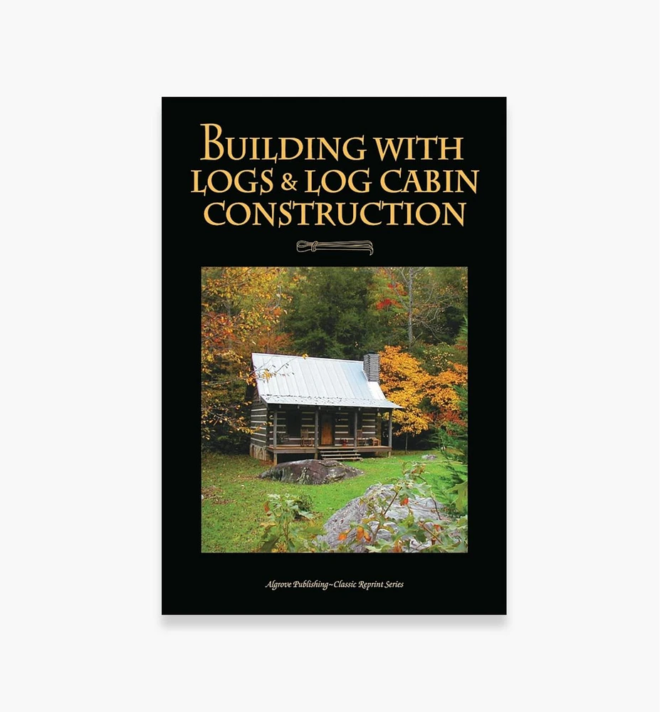 Building with Logs & Log Cabin Construction