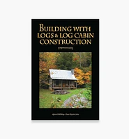 Building with Logs & Log Cabin Construction