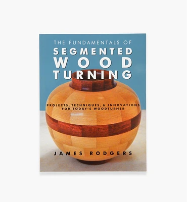 The Fundamentals of Segmented Wood Turning