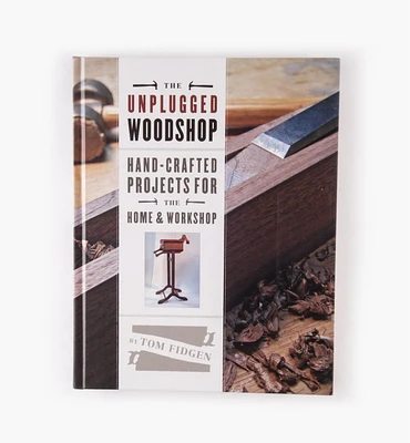 The Unplugged Workshop – Hand-Crafted Projects for the Home & Workshop