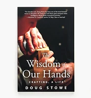 The Wisdom of Our Hands – Crafting, A Life