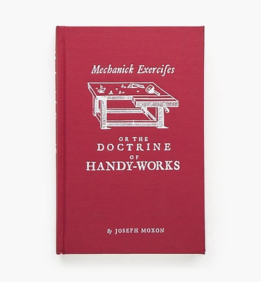 Mechanick Exercises or The Doctrine of Handy-Works