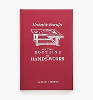 Mechanick Exercises or The Doctrine of Handy-Works