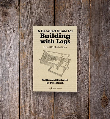 A Detailed Guide for Building with Logs